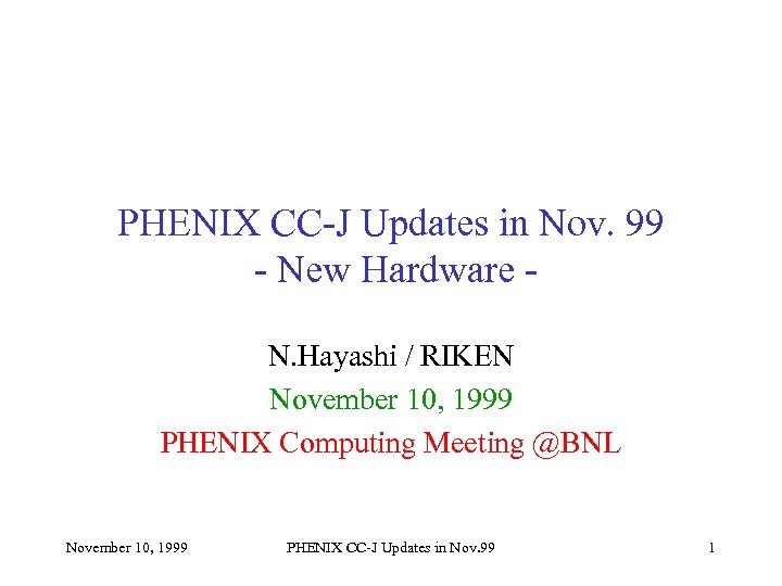 PHENIX CC-J Updates in Nov. 99 - New Hardware N. Hayashi / RIKEN November