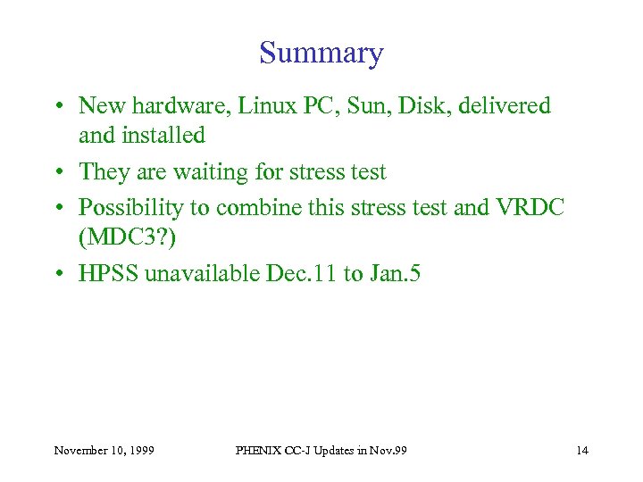 Summary • New hardware, Linux PC, Sun, Disk, delivered and installed • They are