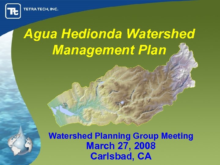 Agua Hedionda Watershed Management Plan Watershed Planning Group Meeting March 27, 2008 Carlsbad, CA