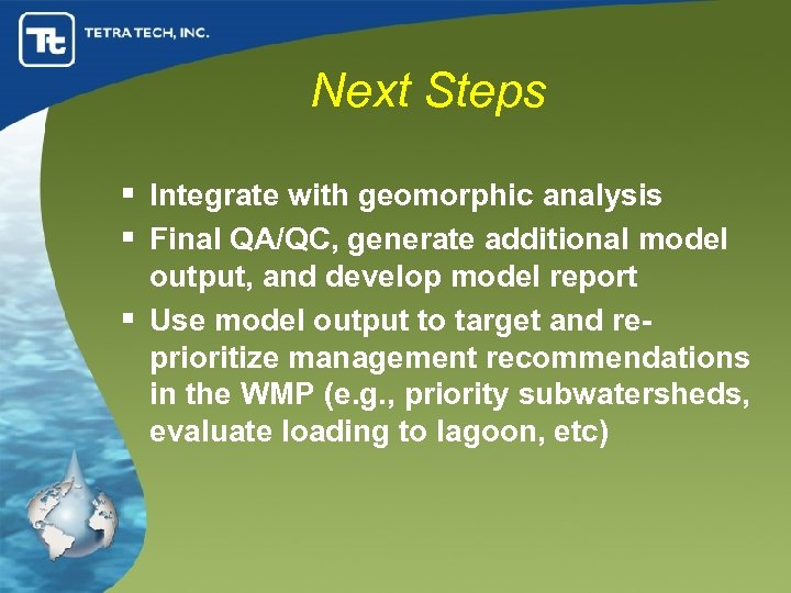Next Steps § Integrate with geomorphic analysis § Final QA/QC, generate additional model output,