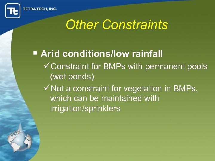Other Constraints § Arid conditions/low rainfall üConstraint for BMPs with permanent pools (wet ponds)