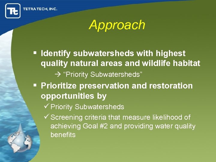 Approach § Identify subwatersheds with highest quality natural areas and wildlife habitat “Priority Subwatersheds”