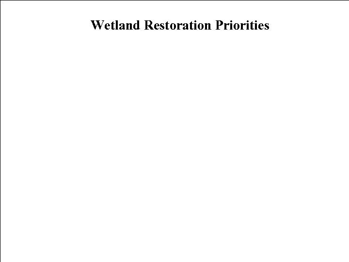 Wetland Restoration Priorities § [Insert Map] 