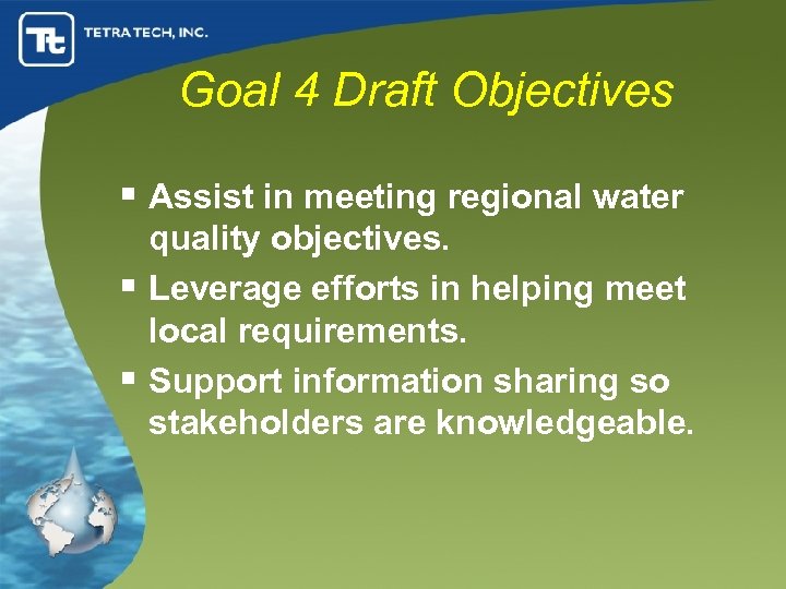 Goal 4 Draft Objectives § Assist in meeting regional water quality objectives. § Leverage