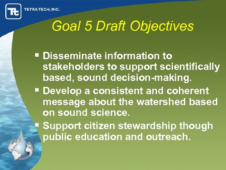 Goal 5 Draft Objectives § Disseminate information to stakeholders to support scientifically based, sound
