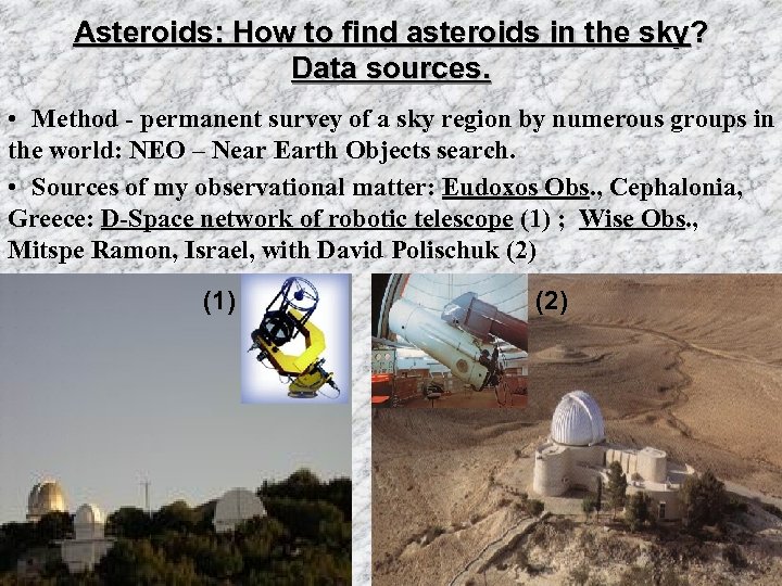 Asteroids: How to find asteroids in the sky? Data sources. • Method - permanent