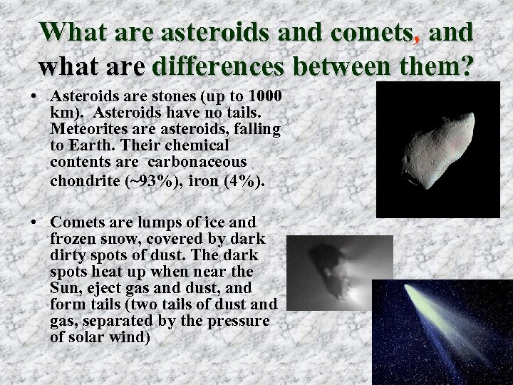 What are asteroids and comets, and what are differences between them? • Asteroids are