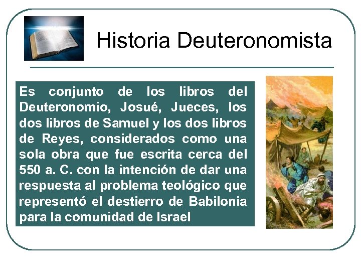 Historia Deuteronomista Es conjunto de los libros del Deuteronomio, Josué, Jueces, los dos libros