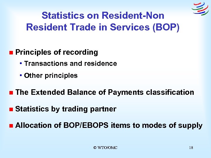 Statistics on Resident-Non Resident Trade in Services (BOP) n Principles of recording • Transactions