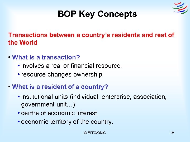 BOP Key Concepts Transactions between a country’s residents and rest of the World •