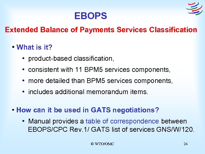 EBOPS Extended Balance of Payments Services Classification • What is it? • product-based classification,