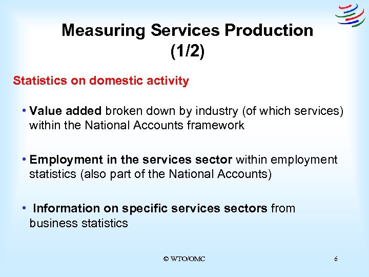 Measuring Services Production (1/2) Statistics on domestic activity • Value added broken down by
