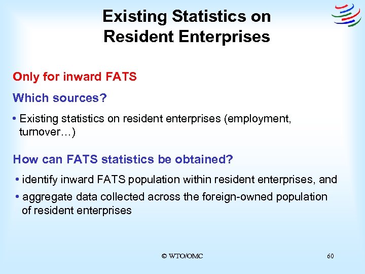 Existing Statistics on Resident Enterprises Only for inward FATS Which sources? • Existing statistics