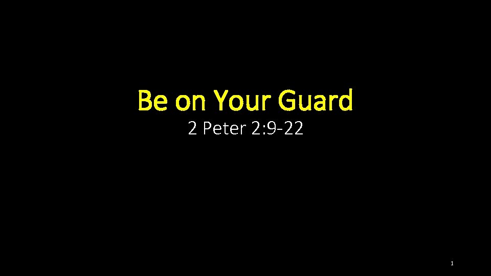 Be on Your Guard 2 Peter 2: 9 -22 1 