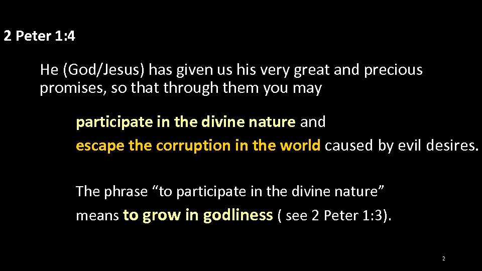 2 Peter 1: 4 He (God/Jesus) has given us his very great and precious