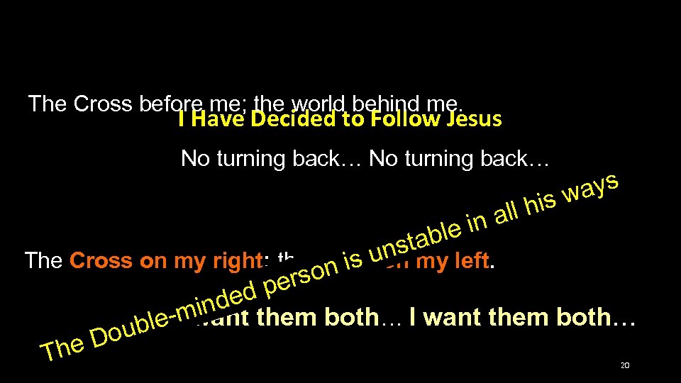 The Cross before me; the world behind me. I Have Decided to Follow Jesus
