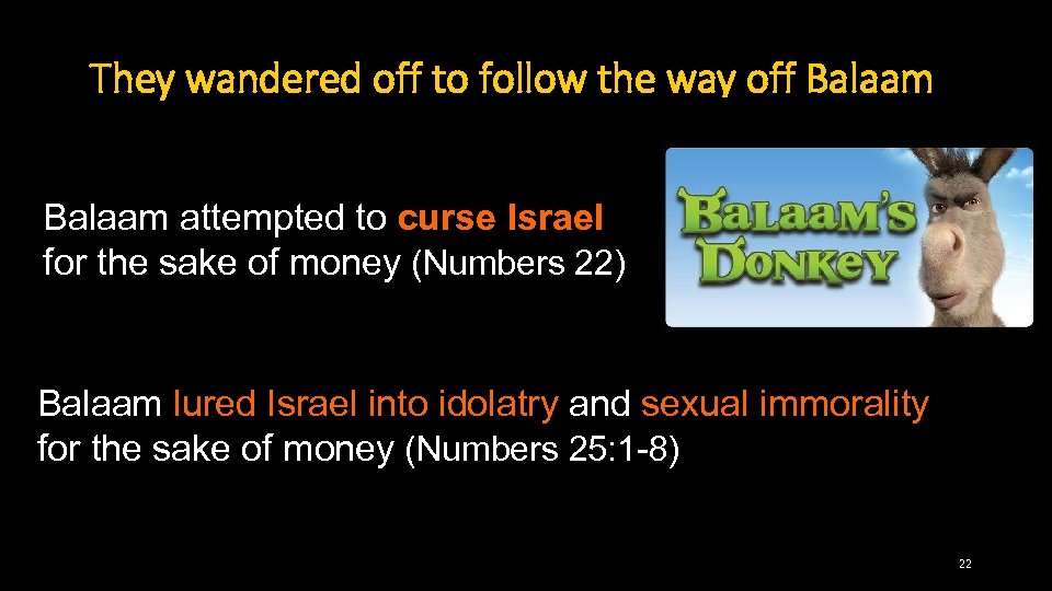 They wandered off to follow the way off Balaam attempted to curse Israel for