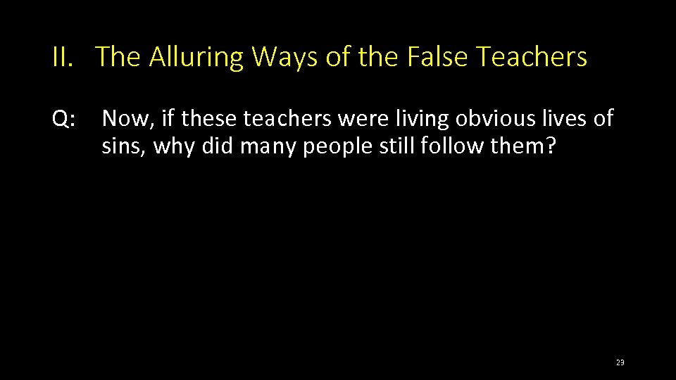 II. The Alluring Ways of the False Teachers Q: Now, if these teachers were