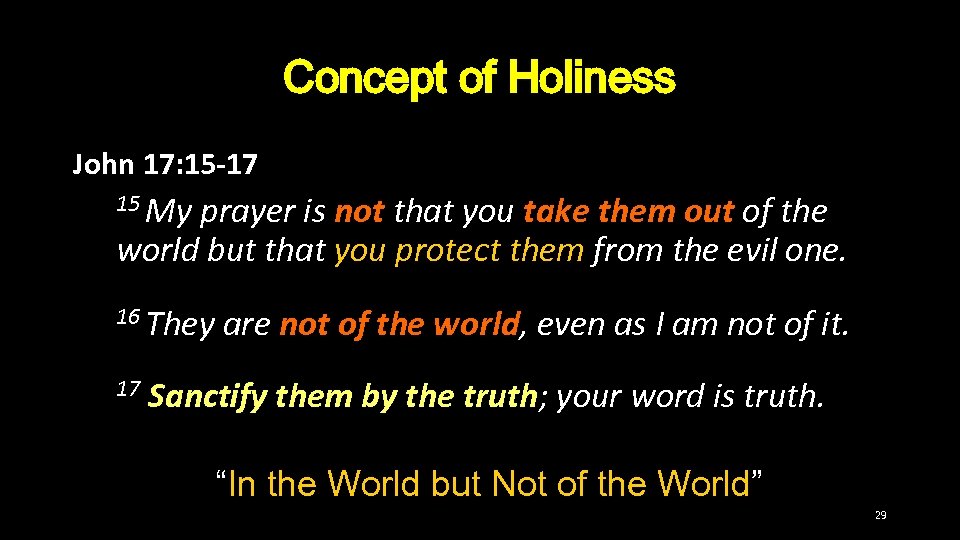 Concept of Holiness John 17: 15 -17 15 My prayer is not that you