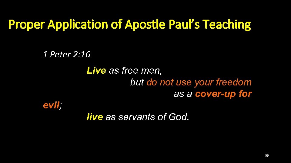 Proper Application of Apostle Paul’s Teaching 1 Peter 2: 16 Live as free men,