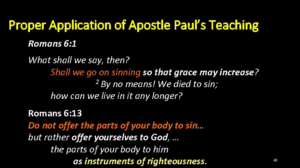 Proper Application of Apostle Paul’s Teaching Romans 6: 1 What shall we say, then?