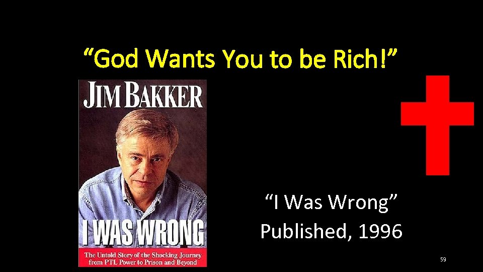 “God Wants You to be Rich!” “I Was Wrong” Published, 1996 59 