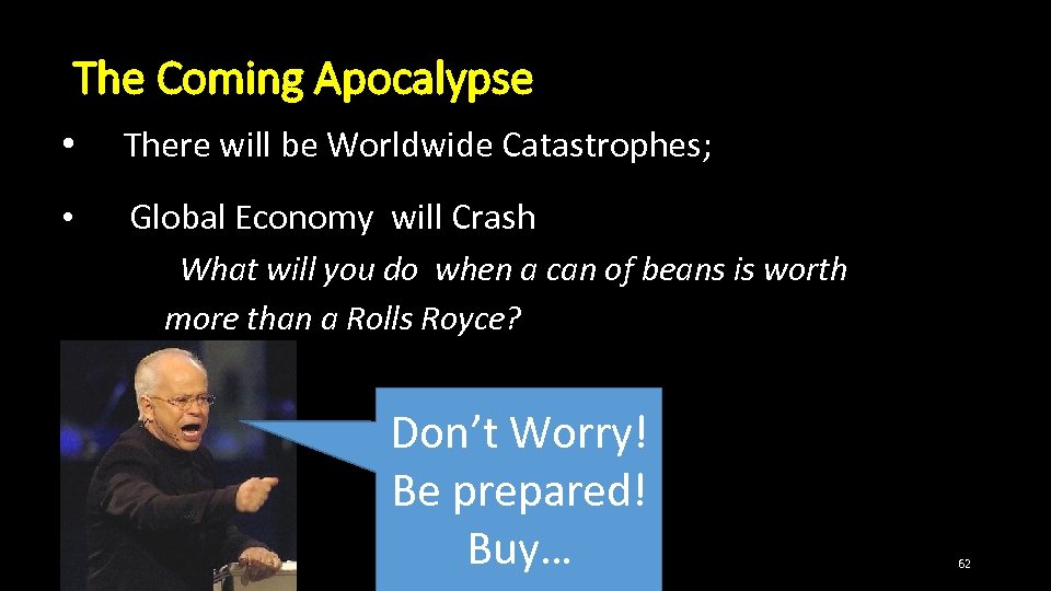 The Coming Apocalypse • There will be Worldwide Catastrophes; • Global Economy will Crash