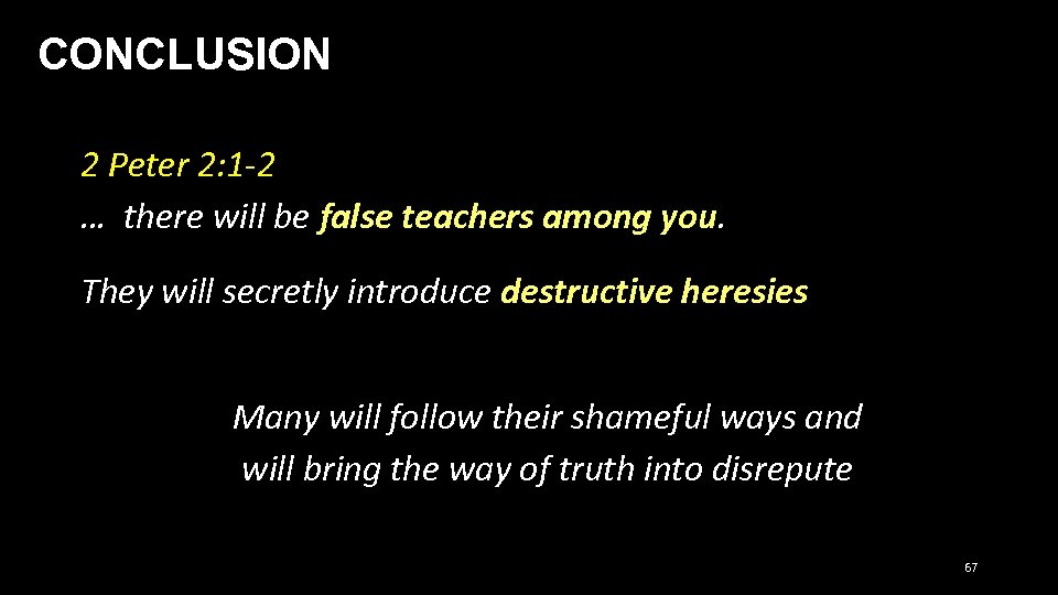 CONCLUSION 2 Peter 2: 1 -2 … there will be false teachers among you.