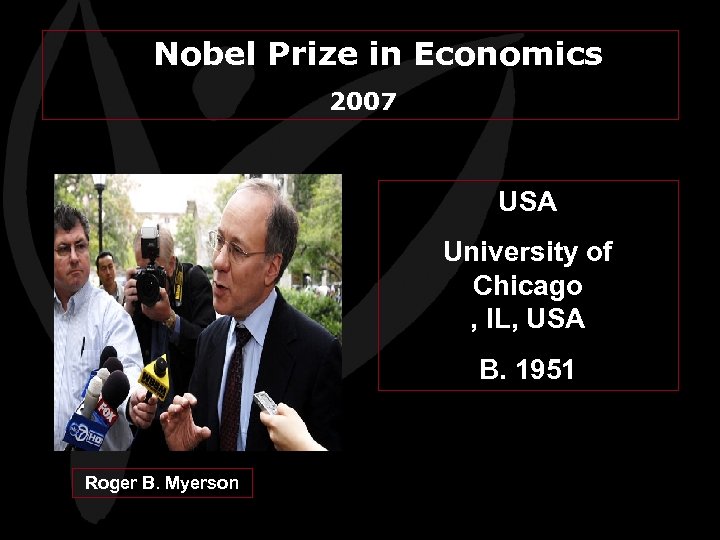 Nobel Prize in Economics 2007 USA University of Chicago , IL, USA B. 1951