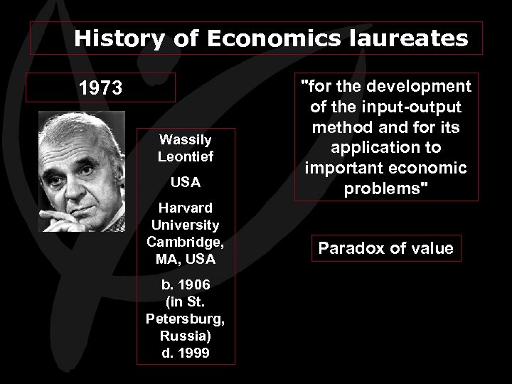 History of Economics laureates 1973 Wassily Leontief USA Harvard University Cambridge, MA, USA b.