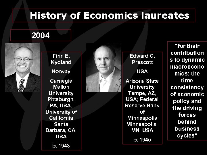 History of Economics laureates 2004 Finn E. Kydland Edward C. Prescott Norway USA Carnegie