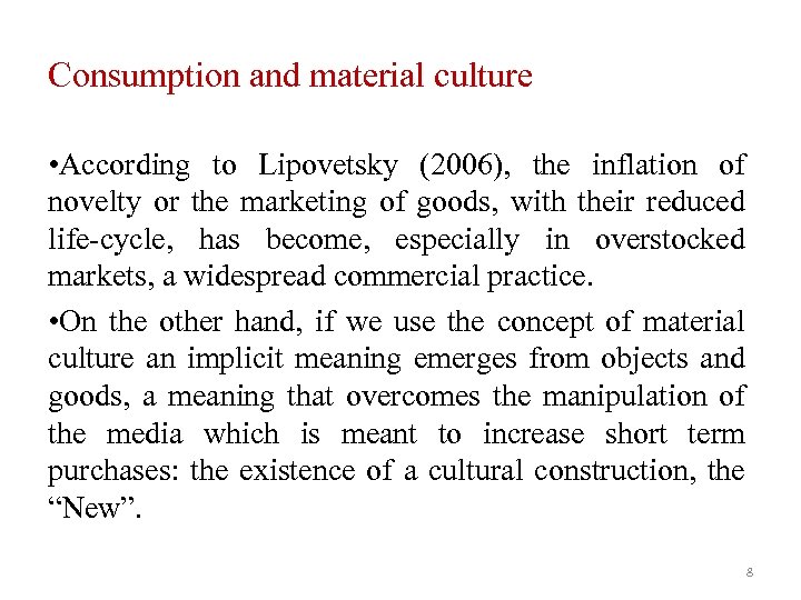 Consumption and material culture • According to Lipovetsky (2006), the inflation of novelty or