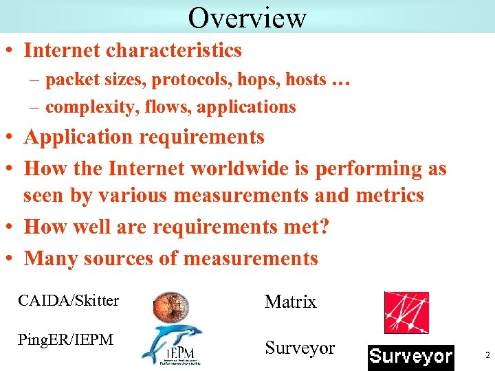 Overview • Internet characteristics – packet sizes, protocols, hops, hosts … – complexity, flows,