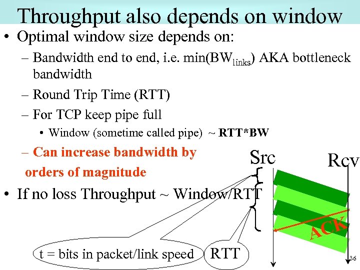 Throughput also depends on window • Optimal window size depends on: – Bandwidth end