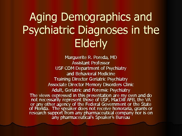 Aging Demographics and Psychiatric Diagnoses in the Elderly Marguerite R. Poreda, MD Assistant Professor