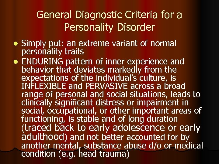 General Diagnostic Criteria for a Personality Disorder Simply put: an extreme variant of normal