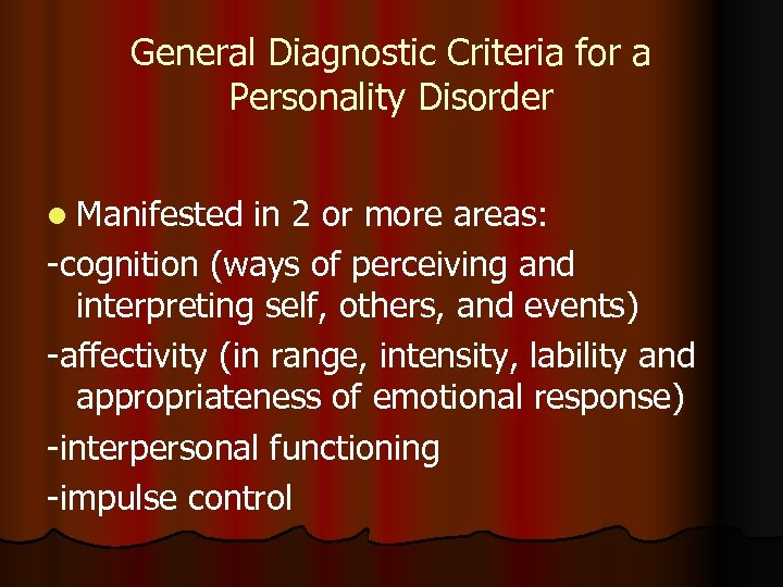 General Diagnostic Criteria for a Personality Disorder l Manifested in 2 or more areas: