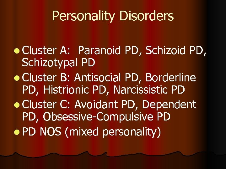 Personality Disorders l Cluster A: Paranoid PD, Schizotypal PD l Cluster B: Antisocial PD,