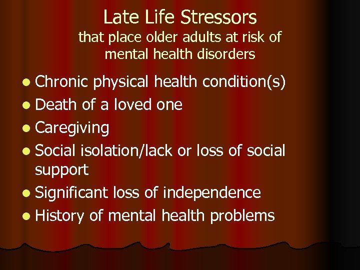 Late Life Stressors that place older adults at risk of mental health disorders l