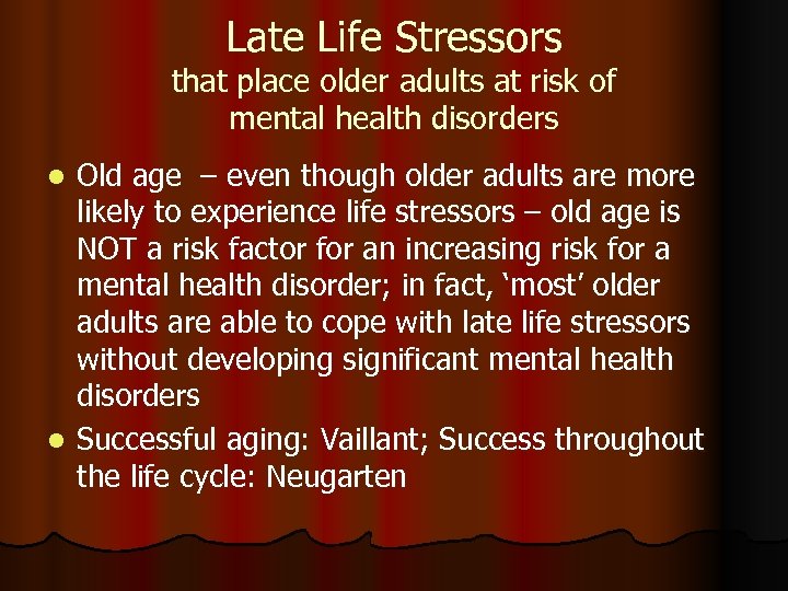 Late Life Stressors that place older adults at risk of mental health disorders Old