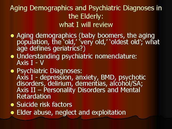 Aging Demographics and Psychiatric Diagnoses in the Elderly: what I will review l l