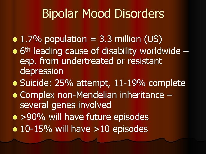 Bipolar Mood Disorders l 1. 7% population = 3. 3 million (US) l 6
