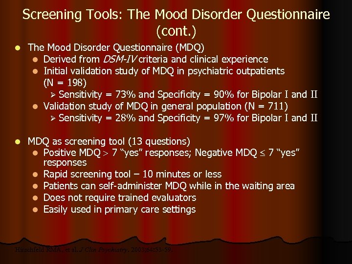 Screening Tools: The Mood Disorder Questionnaire (cont. ) l The Mood Disorder Questionnaire (MDQ)