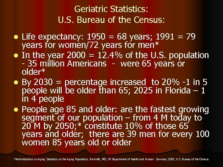 Geriatric Statistics: U. S. Bureau of the Census: l l Life expectancy: 1950 =