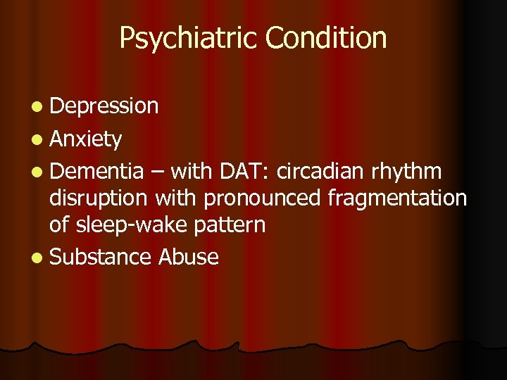 Psychiatric Condition l Depression l Anxiety l Dementia – with DAT: circadian rhythm disruption