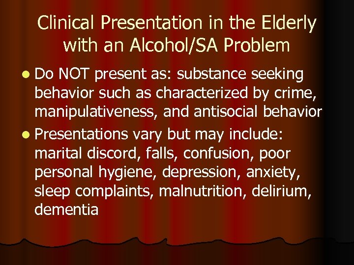 Clinical Presentation in the Elderly with an Alcohol/SA Problem l Do NOT present as: