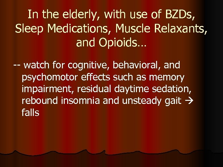 In the elderly, with use of BZDs, Sleep Medications, Muscle Relaxants, and Opioids… --