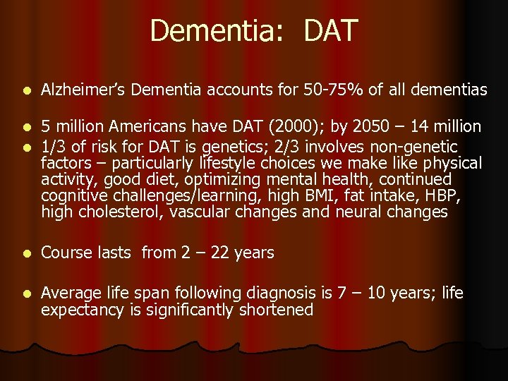 Dementia: DAT l Alzheimer’s Dementia accounts for 50 -75% of all dementias l l