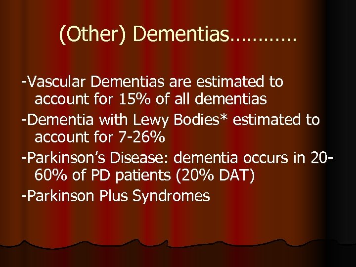 (Other) Dementias………… -Vascular Dementias are estimated to account for 15% of all dementias -Dementia