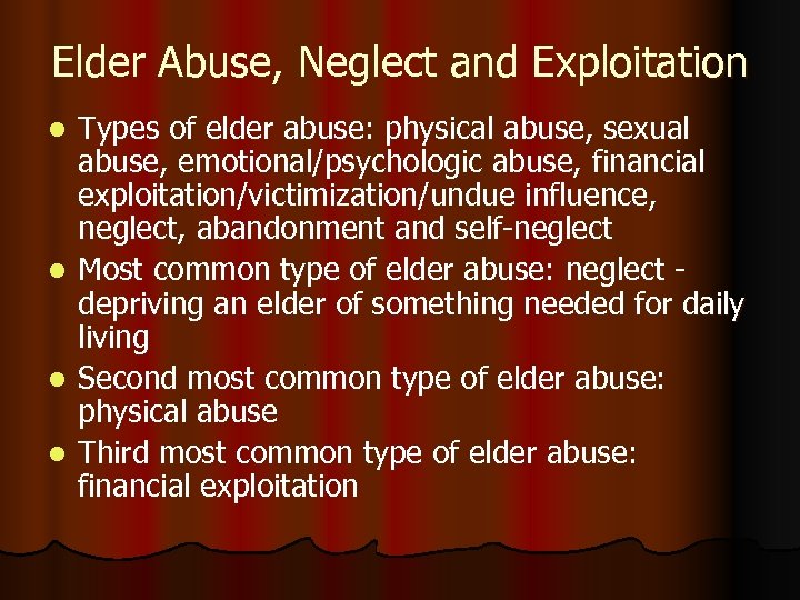 Elder Abuse, Neglect and Exploitation Types of elder abuse: physical abuse, sexual abuse, emotional/psychologic